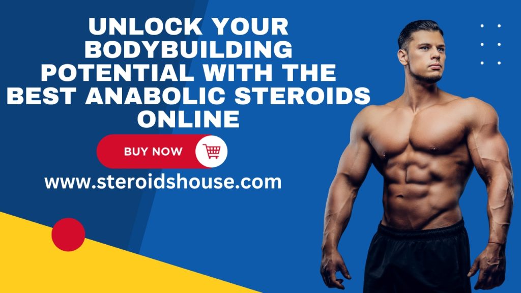 Unlock Your Bodybuilding Potential with the Best Anabolic Steroids Online